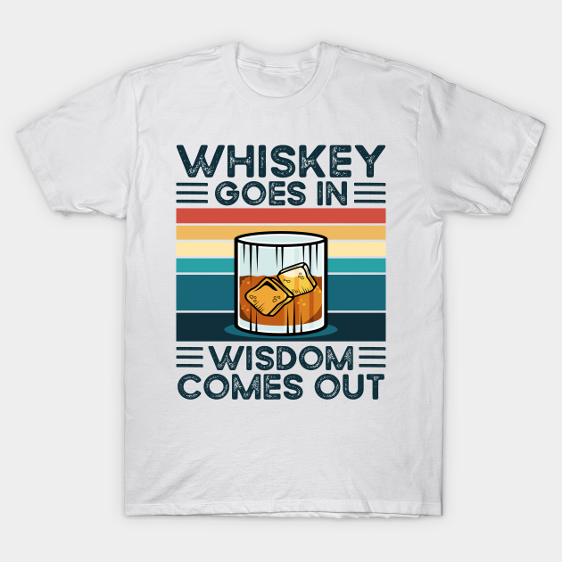 Funny Whiskey Goes In Wisdom Comes Out Drinking Whiskey TShirt
